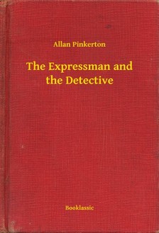 Pinkerton Allan - The Expressman and the Detective [eKönyv: epub, mobi]