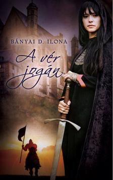 Bányi D. Ilona - A vér jogán