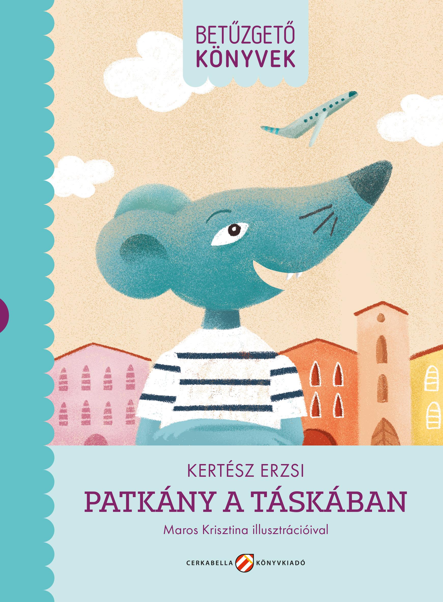 Kertész Erzsi író, Maros Krisztina illusztrátor - Patkány a táskában - Betűzgető könyvek