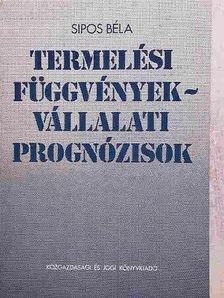 Sipos Béla - Termelési függvények - vállalati prognózisok [antikvár]
