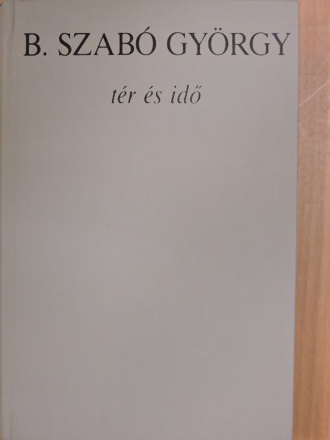 B. Szabó György - Tér és idő [antikvár]