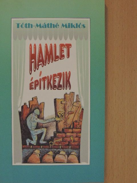 Tóth-Máthé Miklós - Hamlet építkezik [antikvár]