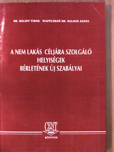 Dr. Bálint Tibor - A nem lakás céljára szolgáló helyiségek bérletének új szabályai [antikvár]
