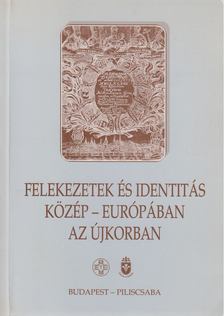 Illés Pál Attila - Felekezetek és identitás Közép-Európában az újkorban [antikvár]