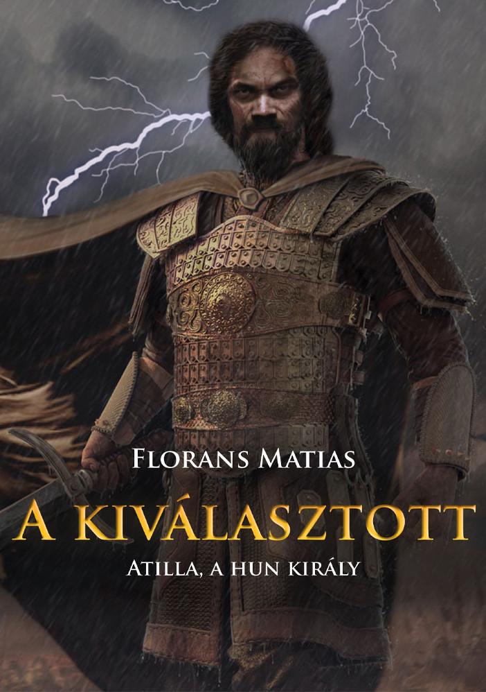 Florans Matias - A kiválasztott - Atilla, a hun király