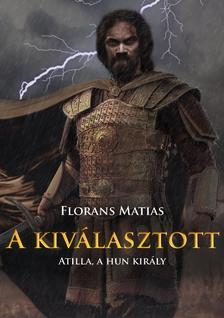 Florans Matias - A kiválasztott - Atilla, a hun király