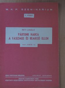 Réti László - Pártunk harca a fasizmus és reakció ellen [antikvár]