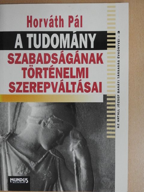 Horváth Pál - A tudomány szabadságának történelmi szerepváltásai [antikvár]