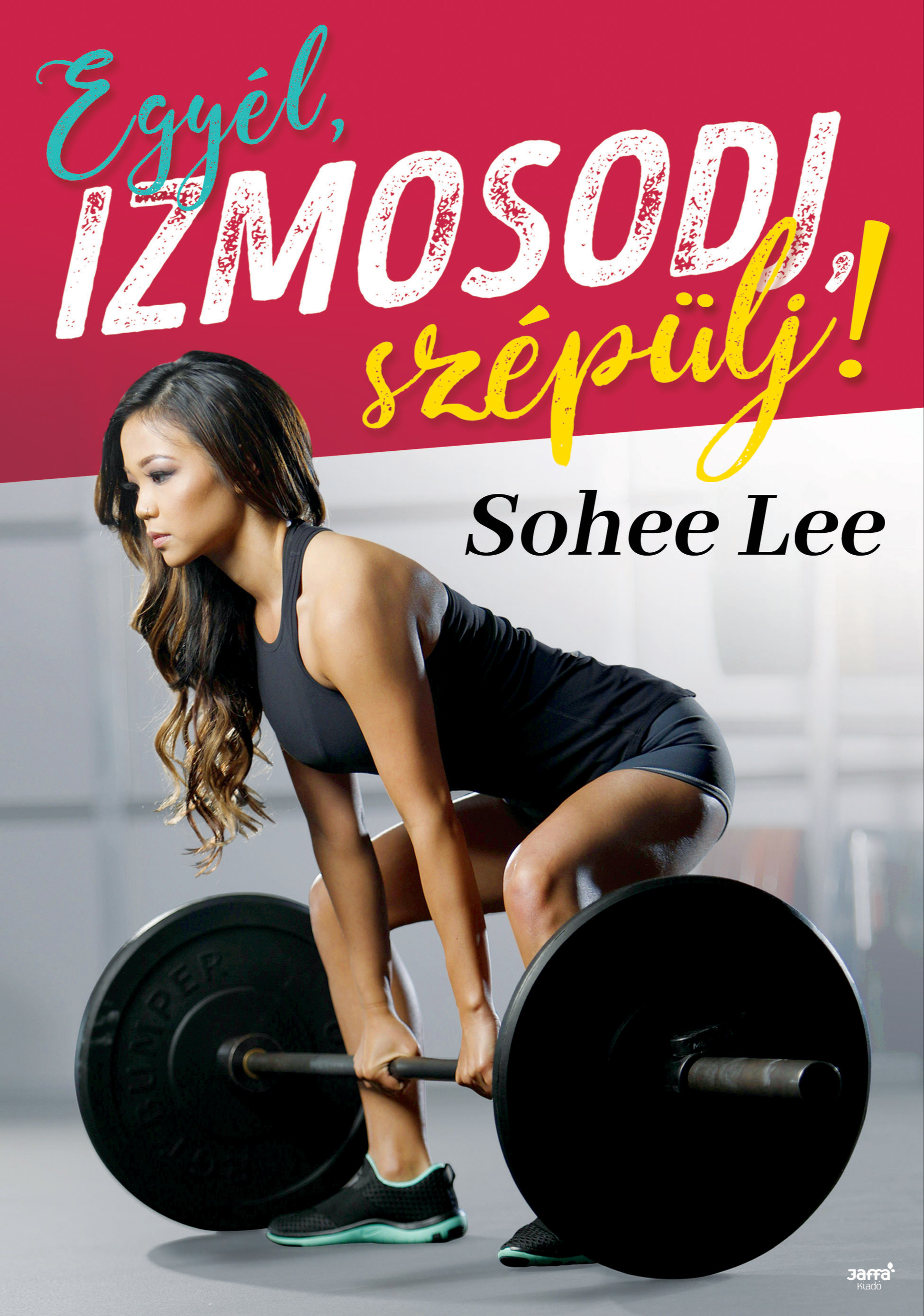 Sohee Lee - Egyél, izmosodj, szépülj! [eKönyv: epub, mobi]
