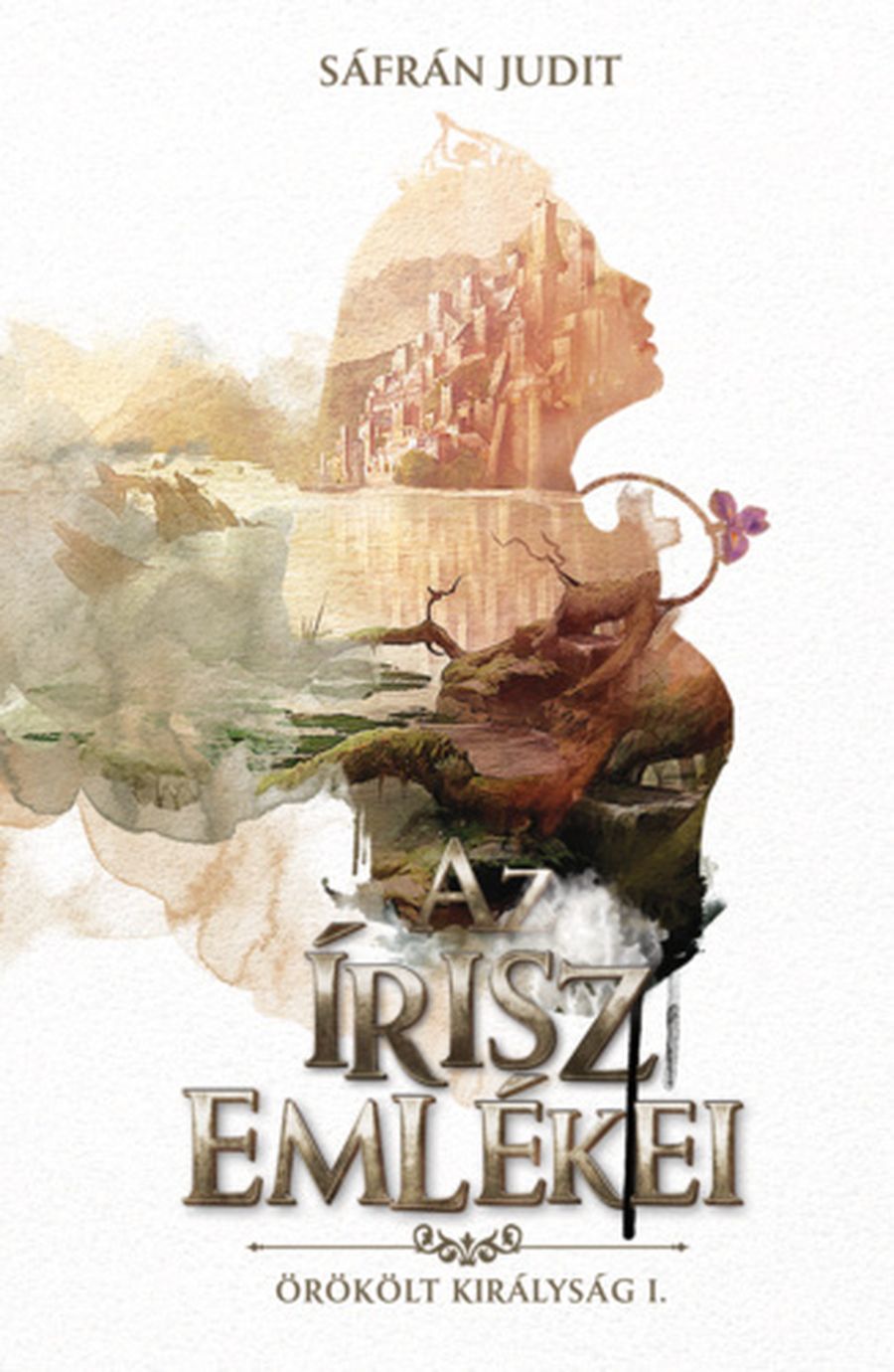 Sáfrán Judit - Az írisz emlékei - Örökölt királyság I. [eKönyv: epub, mobi]