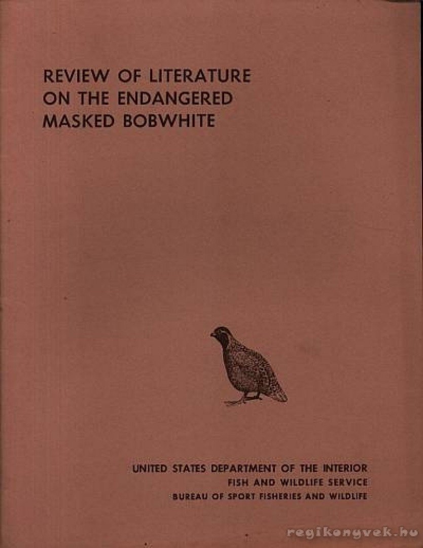 Tomlinson, Roy E. - Rewiew of Literature on the Endangered Masked Bobwhite (A veszélyeztetett virginiai (álarcos) fogasfürjjel foglalkozó irodalom áttekintése) [antikvár]