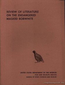 Tomlinson, Roy E. - Rewiew of Literature on the Endangered Masked Bobwhite (A veszélyeztetett virginiai (álarcos) fogasfürjjel foglalkozó irodalom áttekintése) [antikvár]