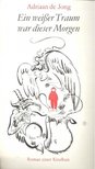 de JONG, ADRIAAN - Ein weißer Traum war dieser Morgen [antikvár]