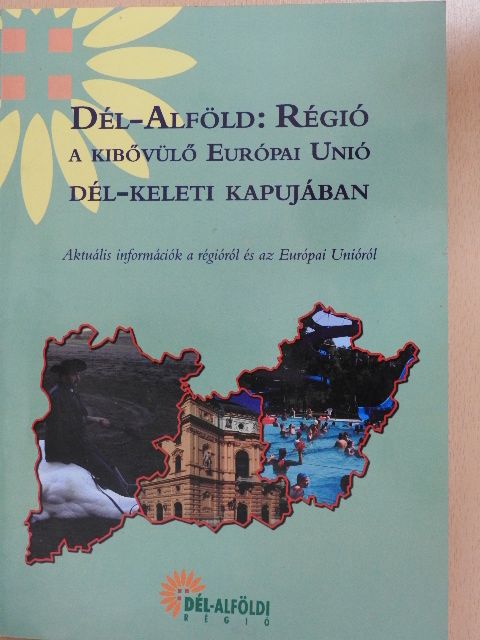 Biczók Diána - Dél-Alföld: Régió a kibővülő Európai Unió dél-keleti kapujában [antikvár]