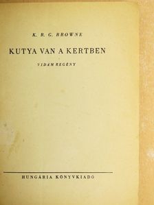 K. R. G. Browne - Kutya van a kertben [antikvár]