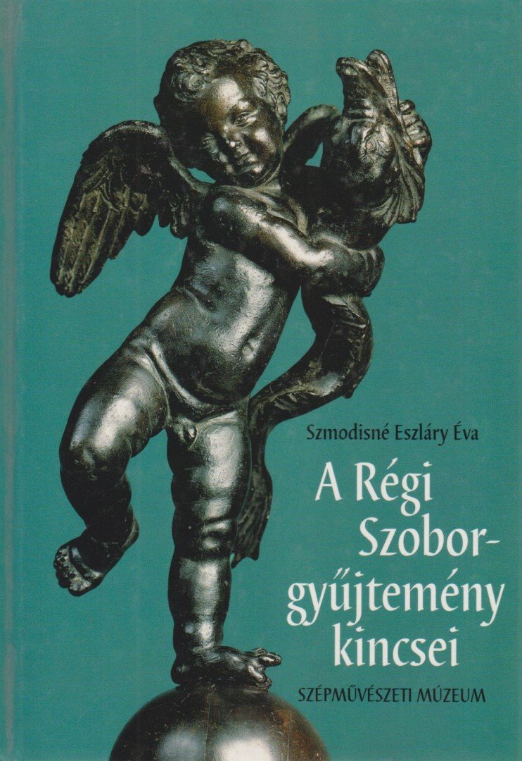 Szmodisné Eszláry Éva - A Régi Szoborgyűjtemény kincsei [antikvár]