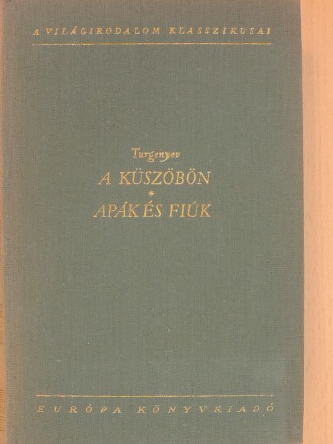 Ivan Turgenyev - A küszöbön/Apák és fiúk [antikvár]