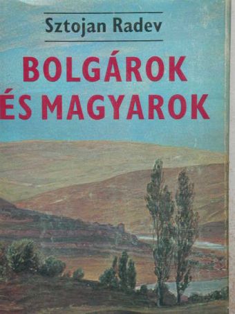 Sztojan Radev - Bolgárok és magyarok [antikvár]