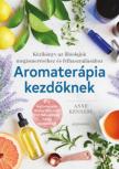 Anne Kennedy - Aromaterápia kezdőknek - Kézikönyv az illóolajok megismeréséhez és felhasználához [antikvár]
