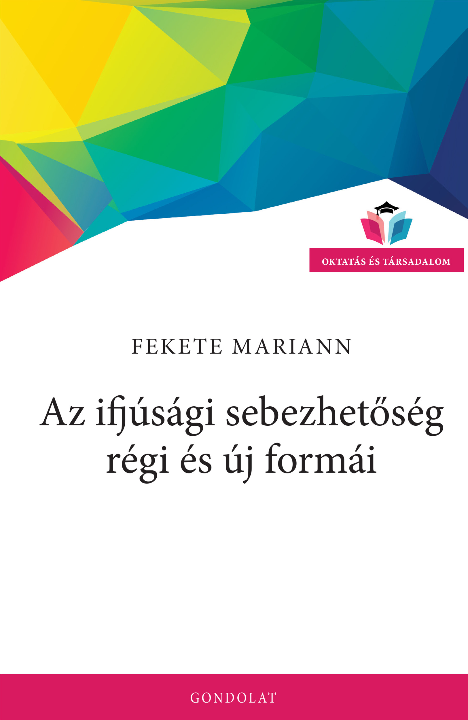 Fekete Mariann - Az ifjúsági sebezhetőség régi és új formái