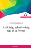 Fekete Mariann - Az ifjúsági sebezhetőség régi és új formái