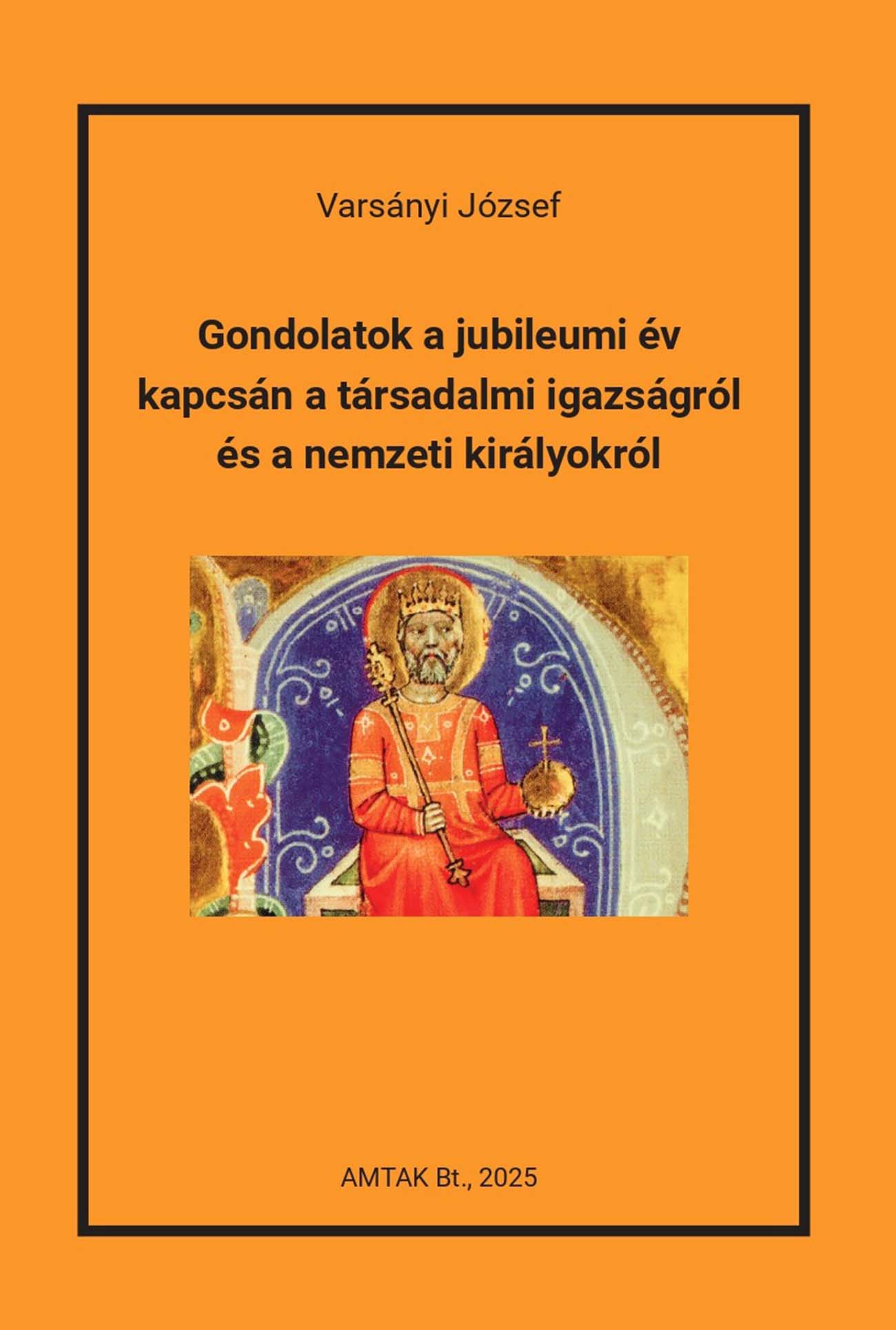 Varsányi József - Gondolatok a jubileumi év kapcsán a társadalmi igazságról és a nemzeti királyokról