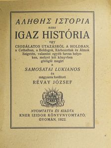 Samosatai Lukianos - Alethes istoria azaz Igaz história egy csodálatos utazásról a Holdban, a Cethalban, a Boldogok, Kárhozottak és Álmok Szigetén, valamint egyéb furcsa helyeken [antikvár]