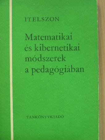 L. B. Itelszon - Matematikai és kibernetikai módszerek a pedagógiában [antikvár]