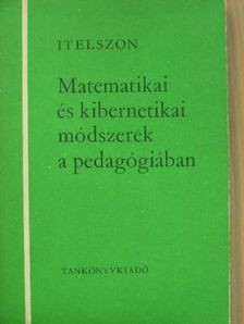 L. B. Itelszon - Matematikai és kibernetikai módszerek a pedagógiában [antikvár]