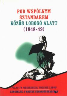 Alicja Nagy, Ábrán László - Pod wspólnym sztandarem / Közös lobogó alatt (1848-49) [antikvár]