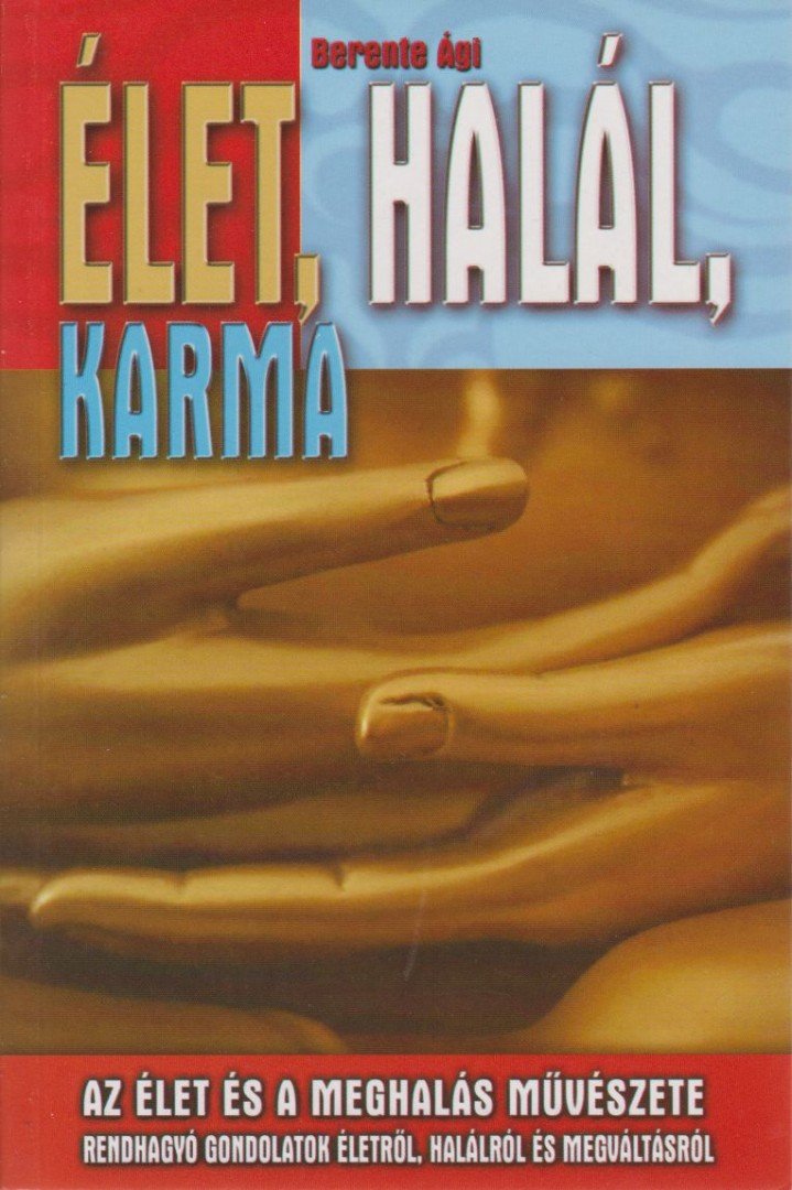 Berente Ági - Élet, halál, karma [antikvár]