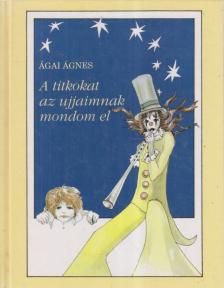 ÁGAI ÁGNES - A titkokat az ujjaimnak mondom el [antikvár]