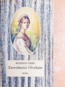Kőszegi Imre - Szerelmetes Orsikám [antikvár]