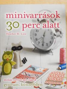 Heather M. Love - Minivarrások 30 perc alatt [antikvár]