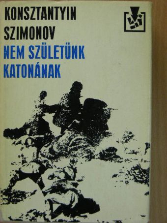 Konsztantyin Szimonov - Nem születünk katonának [antikvár]