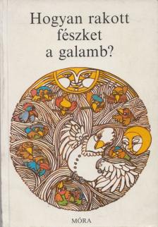 Dornbach Mária - Hogyan rakott fészket a galamb? [antikvár]