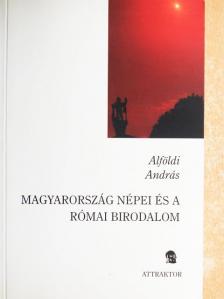 Alföldi András - Magyarország népei és a Római Birodalom/Keletmagyarország a római korban [antikvár]