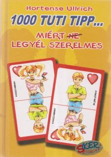 ULLRICH, HORTENSE - 1000 tuti tipp... Miért (ne) legyél szerelmes [antikvár]