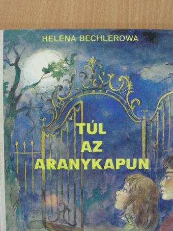 Helena Bechlerowa - Túl az aranykapun [antikvár]