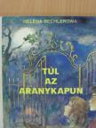 Helena Bechlerowa - Túl az aranykapun [antikvár]