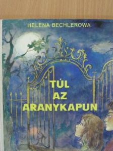 Helena Bechlerowa - Túl az aranykapun [antikvár]