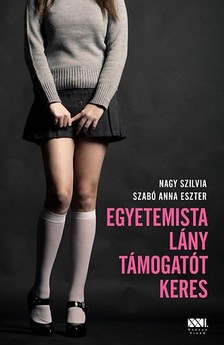 Nagy Szilvia - Szabó Anna Eszter - Egyetemista lány támogatót keres [eKönyv: epub, mobi]