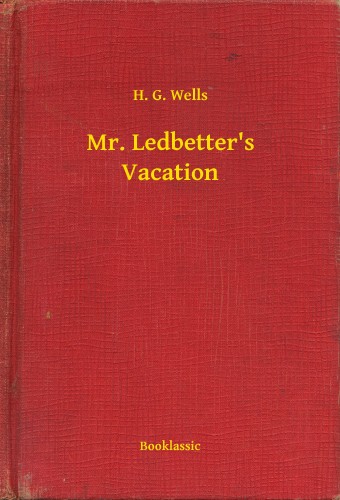 H. G. Wells - Mr. Ledbetter's Vacation [eKönyv: epub, mobi]