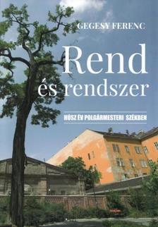 Gegesy Ferenc - Rend és rendszer - Húsz év polgármesteri székben