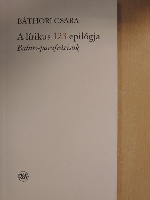 Báthori Csaba - A lírikus 123 epilógja [antikvár]