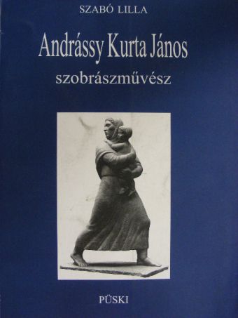 Szabó Lilla - Andrássy Kurta János szobrászművész [antikvár]