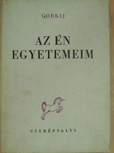 Maxim Gorkij - Az én egyetemeim [antikvár]