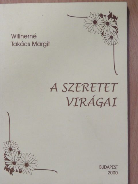 Willerné Takács Margit - A szeretet virágai (aláírt példány) [antikvár]