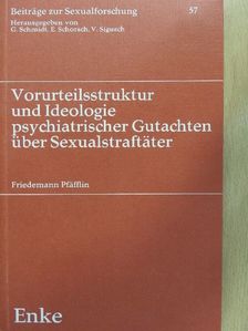 Friedemann Pfäfflin - Vorurteilsstruktur und Ideologie psychiatrischer Gutachten über Sexualstraftäter [antikvár]