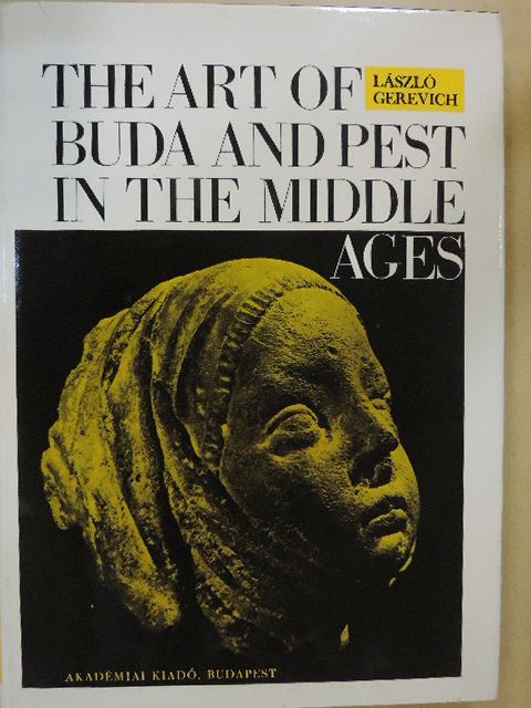 László Gerevich - The Art of Buda and Pest in the Middle Ages [antikvár]